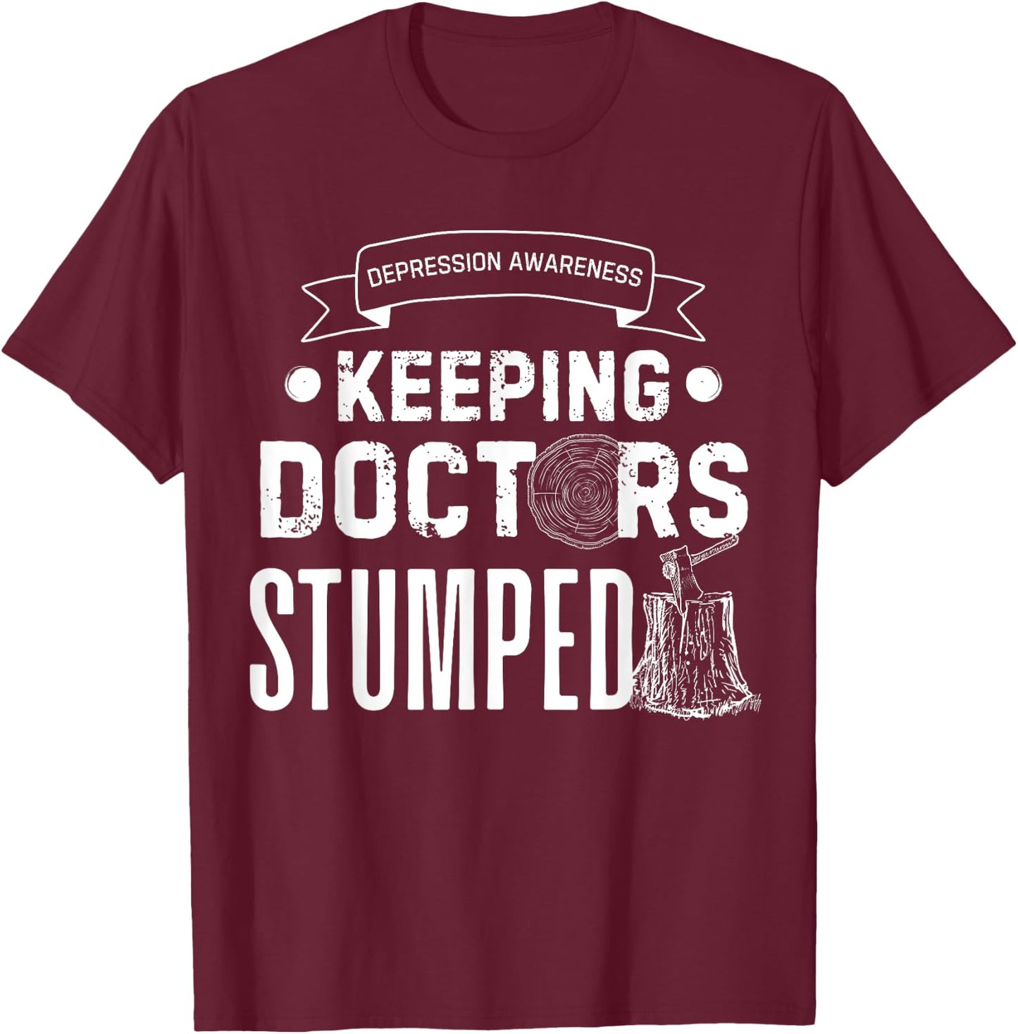 Keeping Doctors Stumped Depression T-Shirt - T-Shirt | Maroon