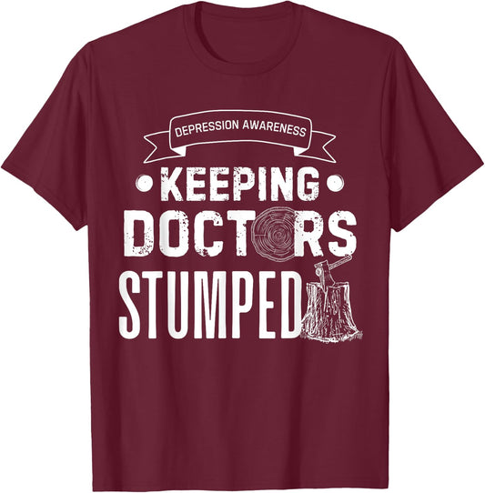 Keeping Doctors Stumped Depression T-Shirt - T-Shirt | Maroon