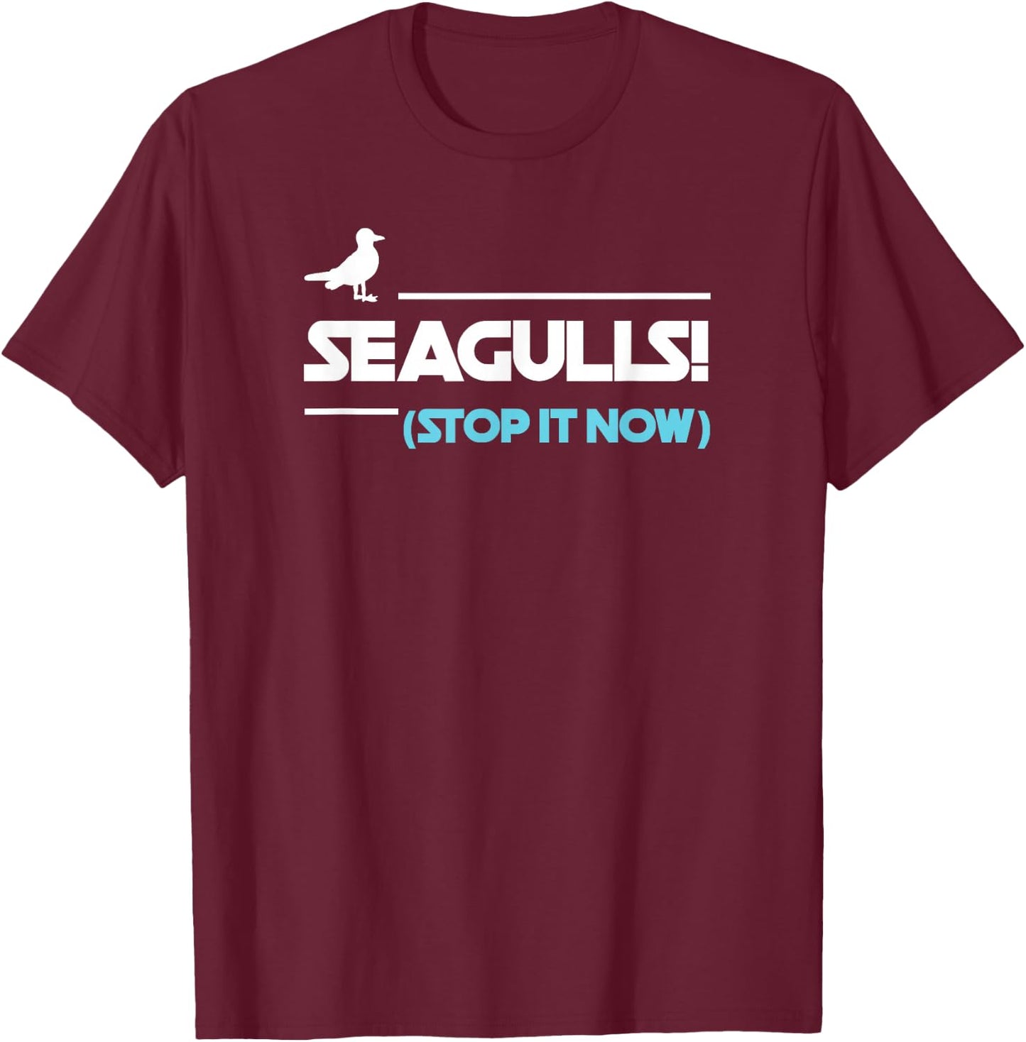 Seagulls Stop it now Women Men T-Shirt - T-Shirt | Maroon