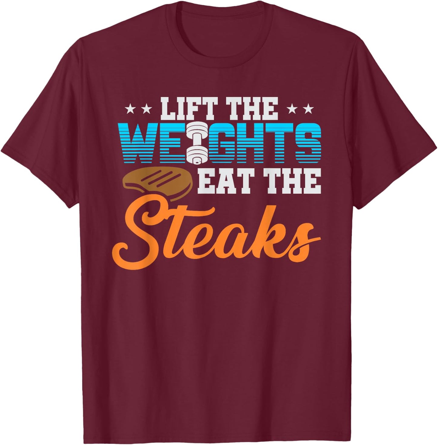 Lift Weight Eat Steaks Meat Eater Carnivore Lifting T-Shirt - T-Shirt | Maroon