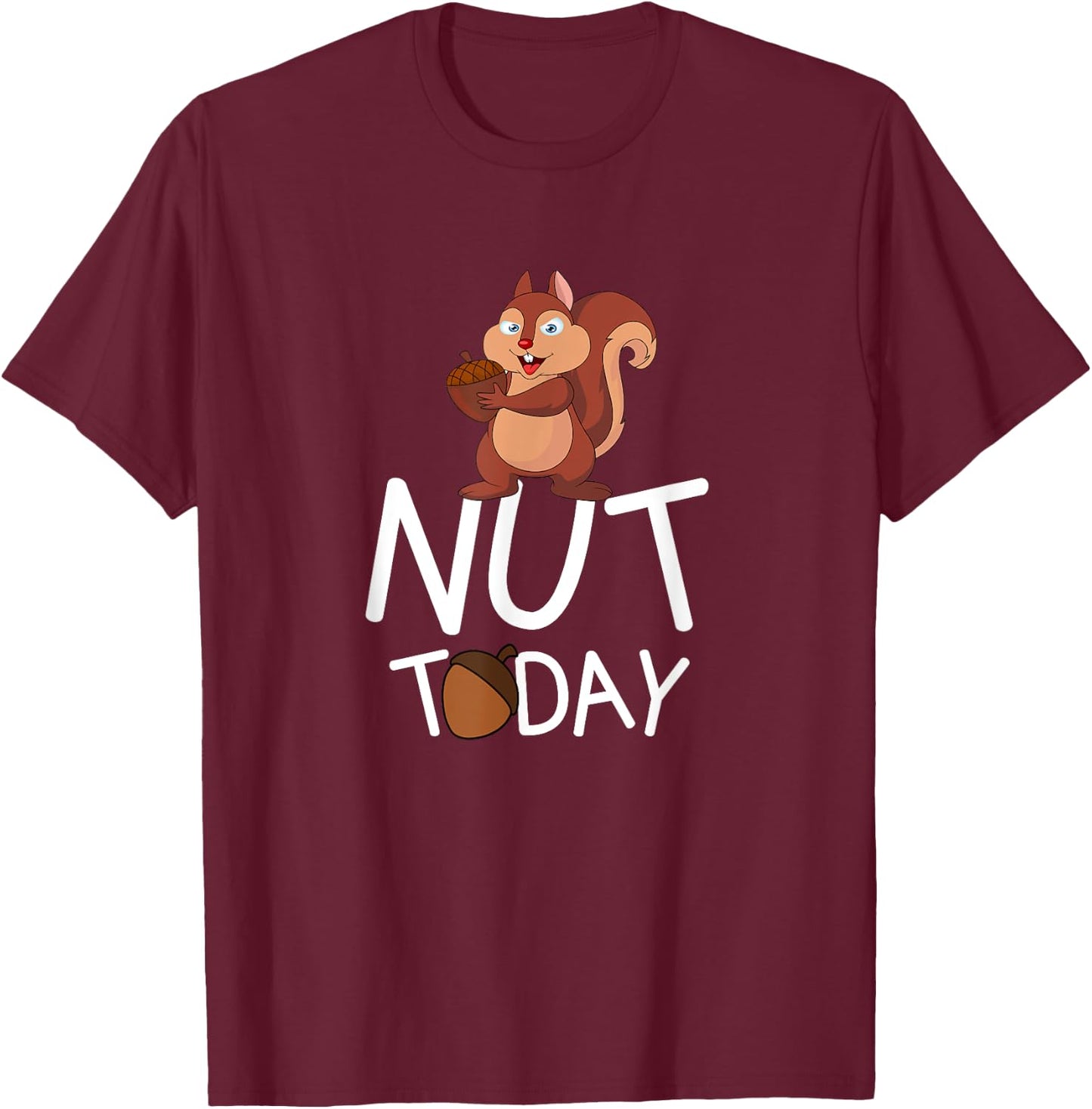 Nut Today - Squirrel With Acorn Design T-Shirt - T-Shirt | Maroon