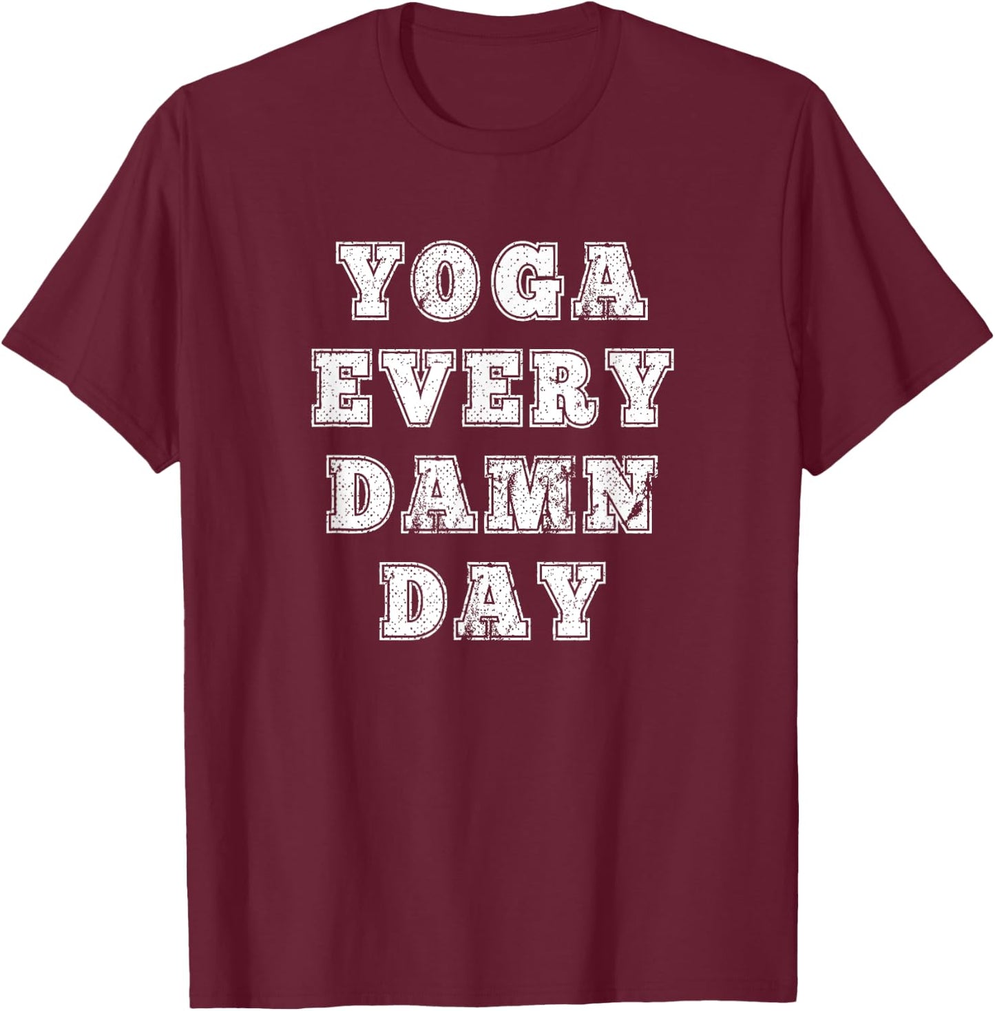 Yoga Every Damn Day for Yoga lovers and Fitness Enthusiast T-Shirt - T-Shirt | Maroon