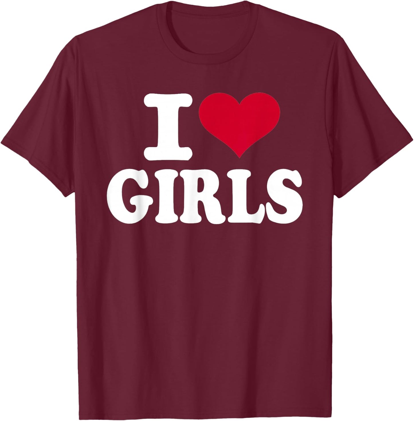 I Love Girls T-Shirt - T-Shirt | Maroon
