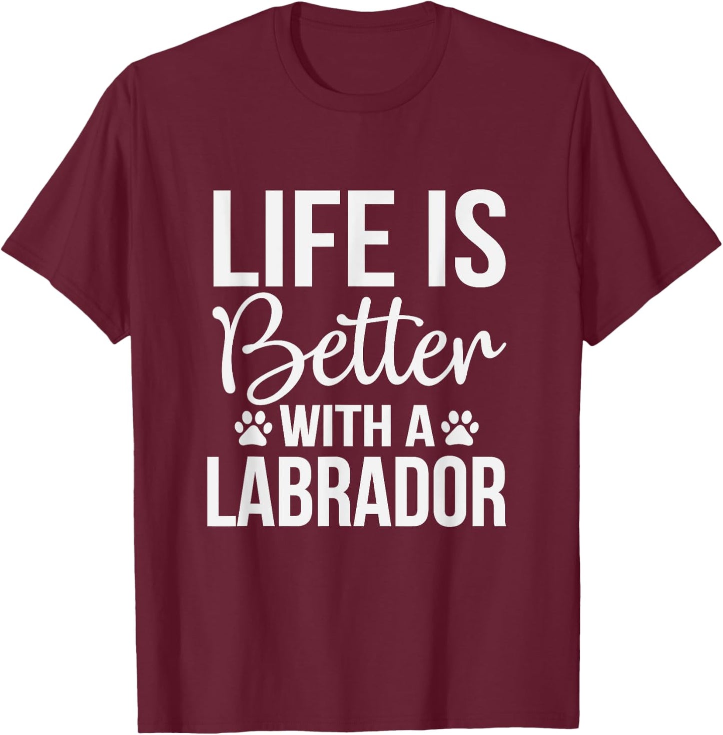 Life Is Better With Labrador - Labrador Lover Shirt Gift T-Shirt - T-Shirt | Maroon