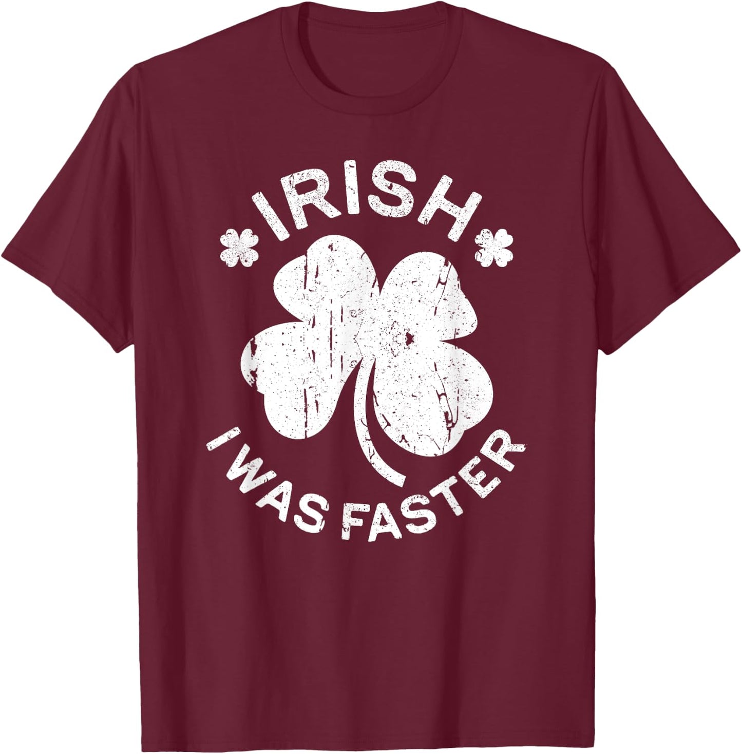 Irish I Was Faster Shirt Funny Men Women St Patricks Day T-Shirt - T-Shirt | Maroon