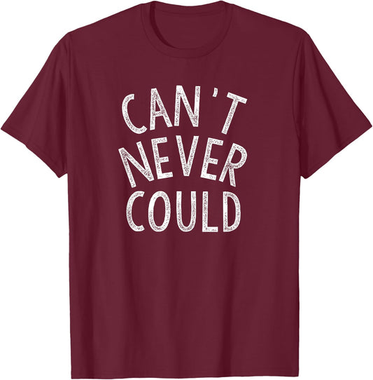 Can't Never Could Do Be Positive Believe In Yourself Hope T-Shirt - T-Shirt | Maroon