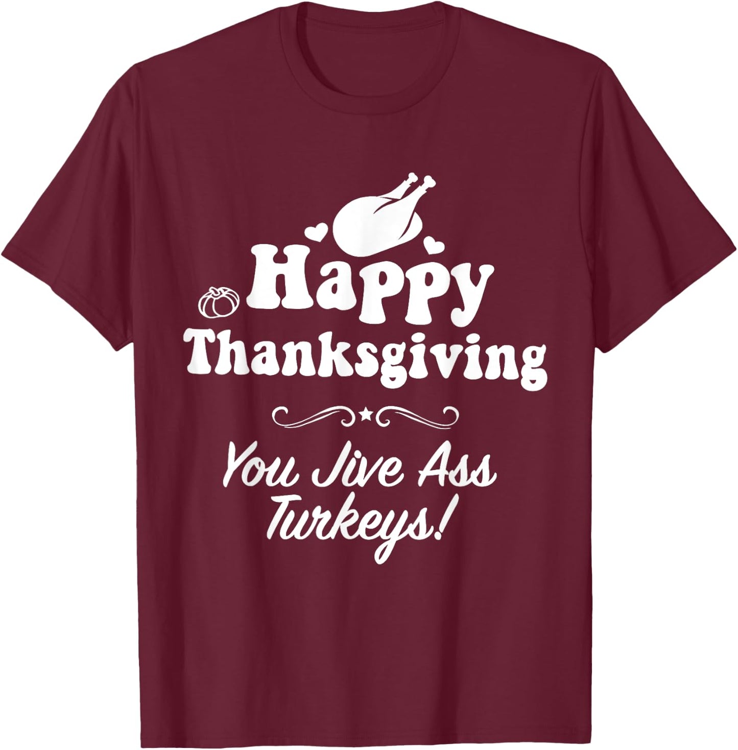 Funny Happy Thanksgiving Jive Ass Turkeys Family Adult Joke T-Shirt - T-Shirt | Maroon
