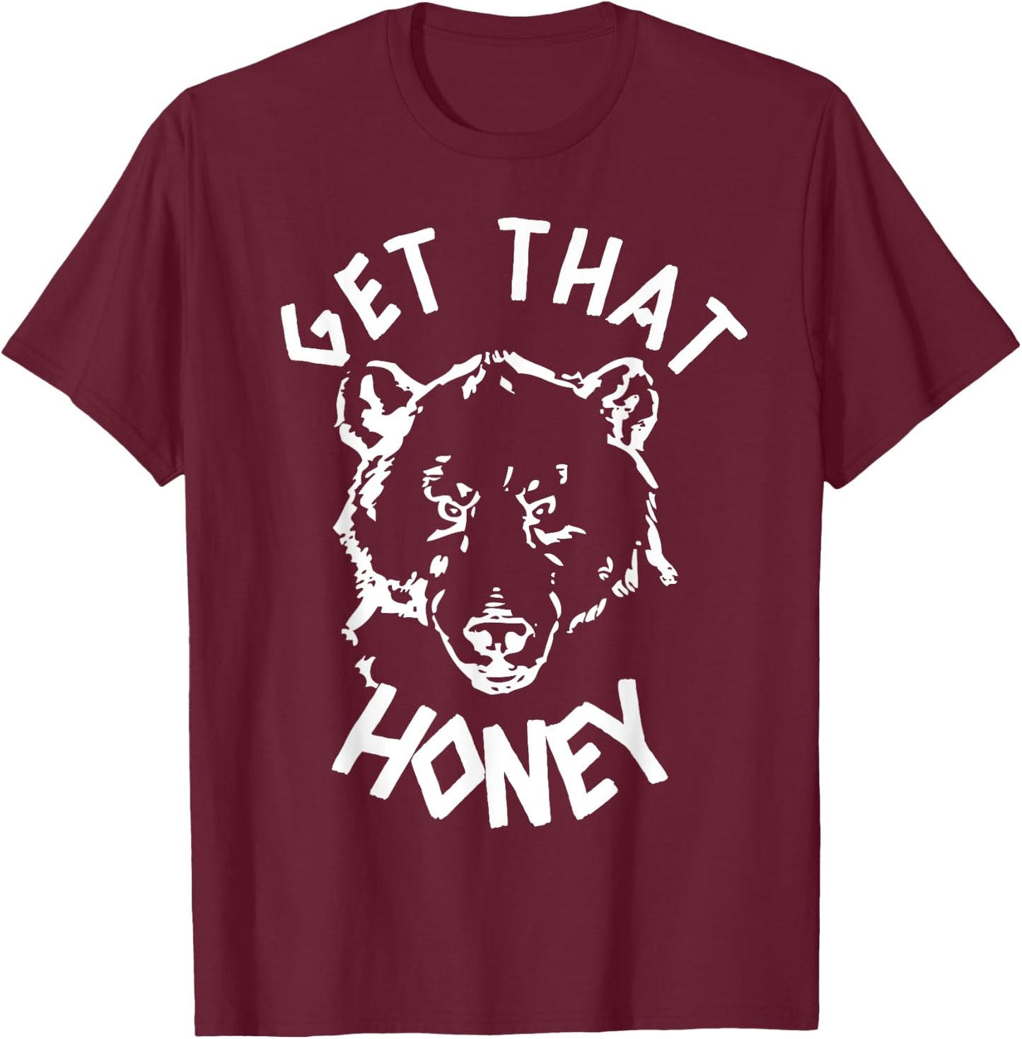 Get That Honey Bear T-Shirt - T-Shirt | Maroon