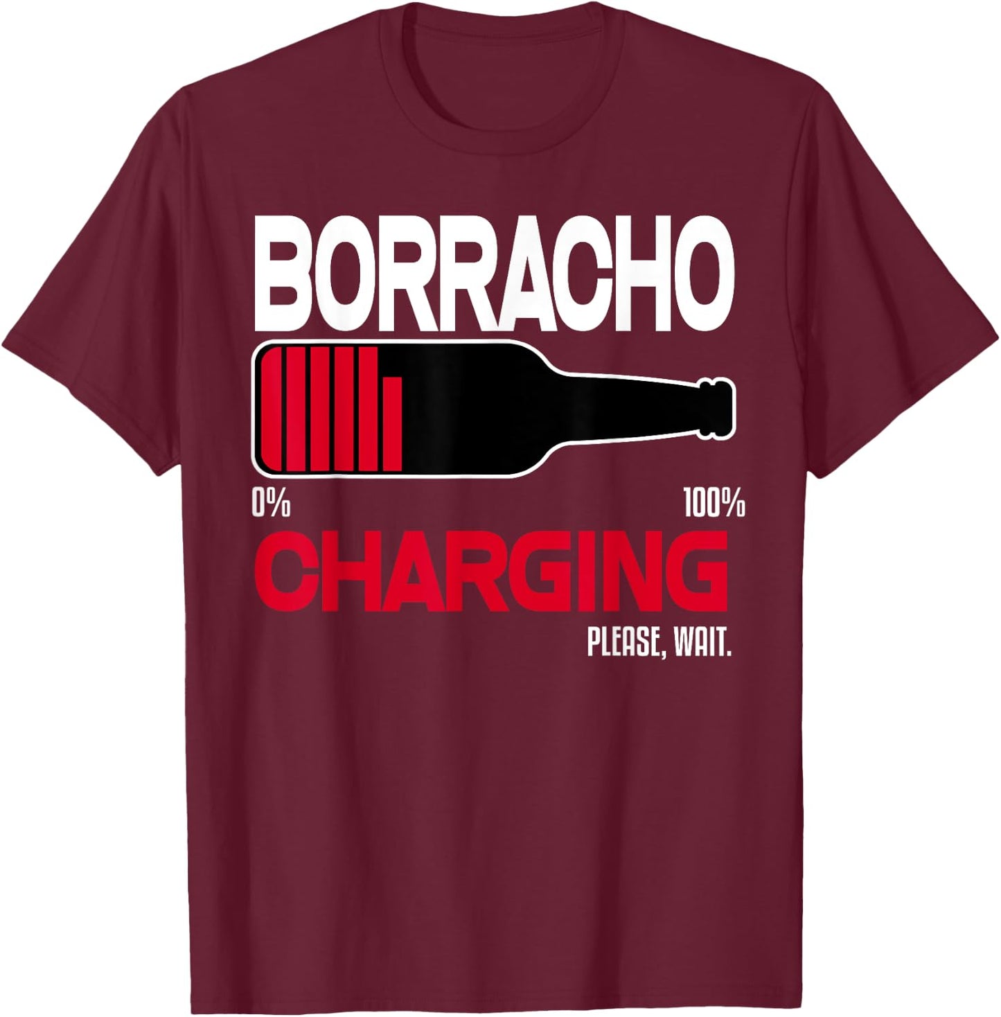 Borracho Charging Funny Shirt Beer Quotes Bar Drinking Humor T-Shirt - T-Shirt | Maroon