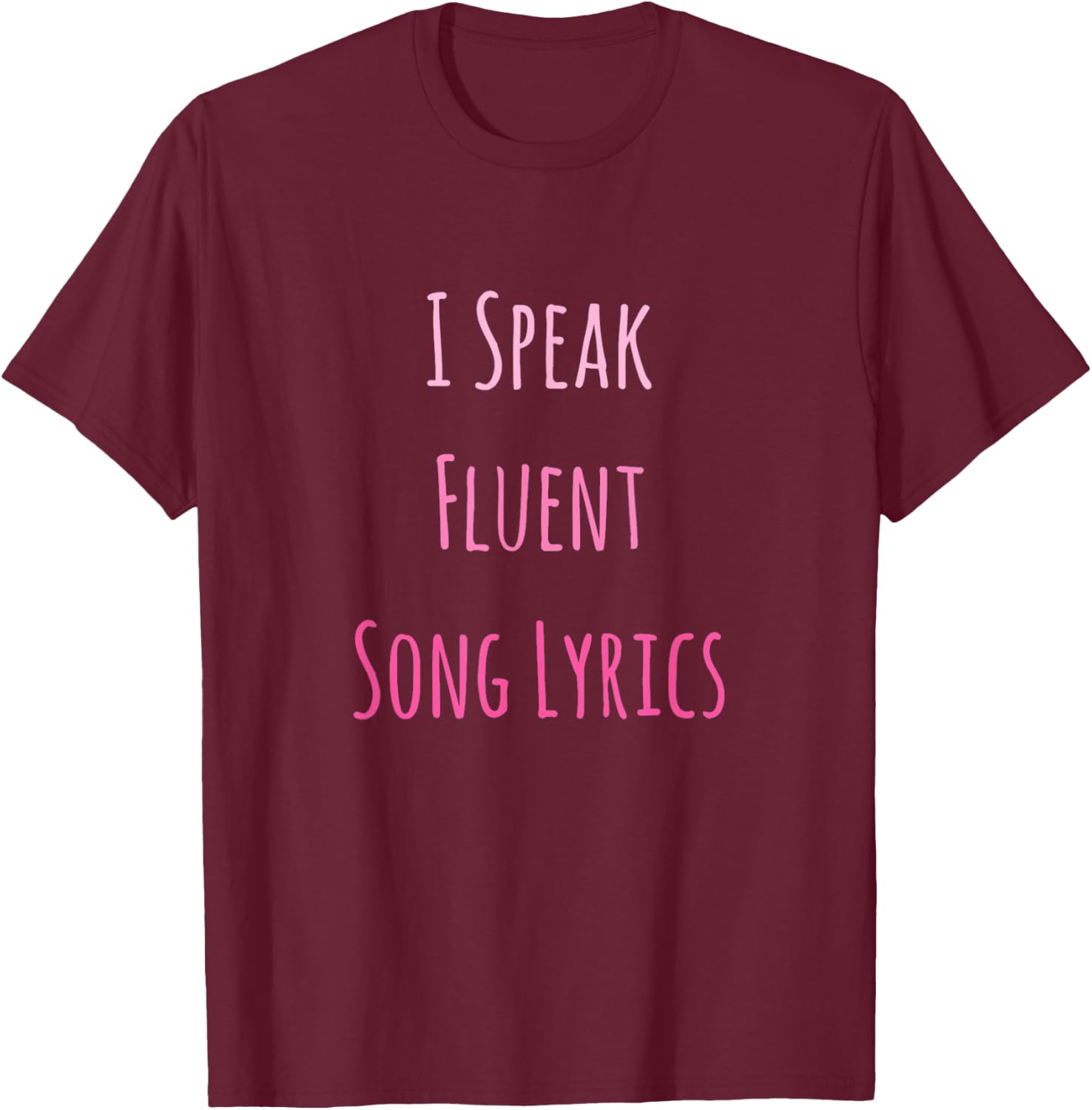 I Speak Fluent Song Lyrics Music Lover T-Shirt - T-Shirt | Maroon