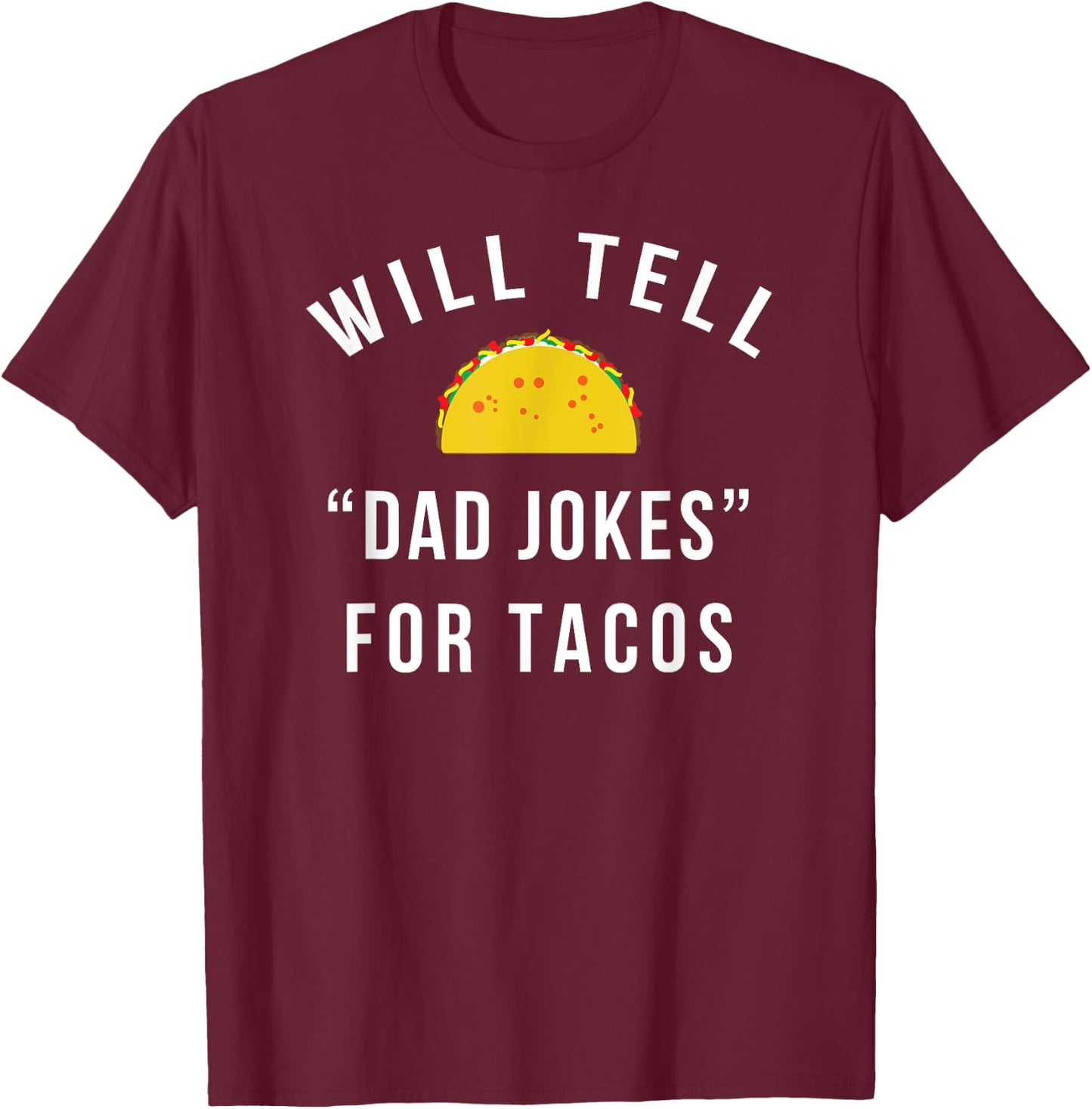 Will Tell Dad Jokes For Tacos - Funny Gift Dad T-Shirt - T-Shirt | Maroon