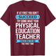 PE Teacher Funny Physical Education Teacher Gift T-Shirt - T-Shirt | Maroon