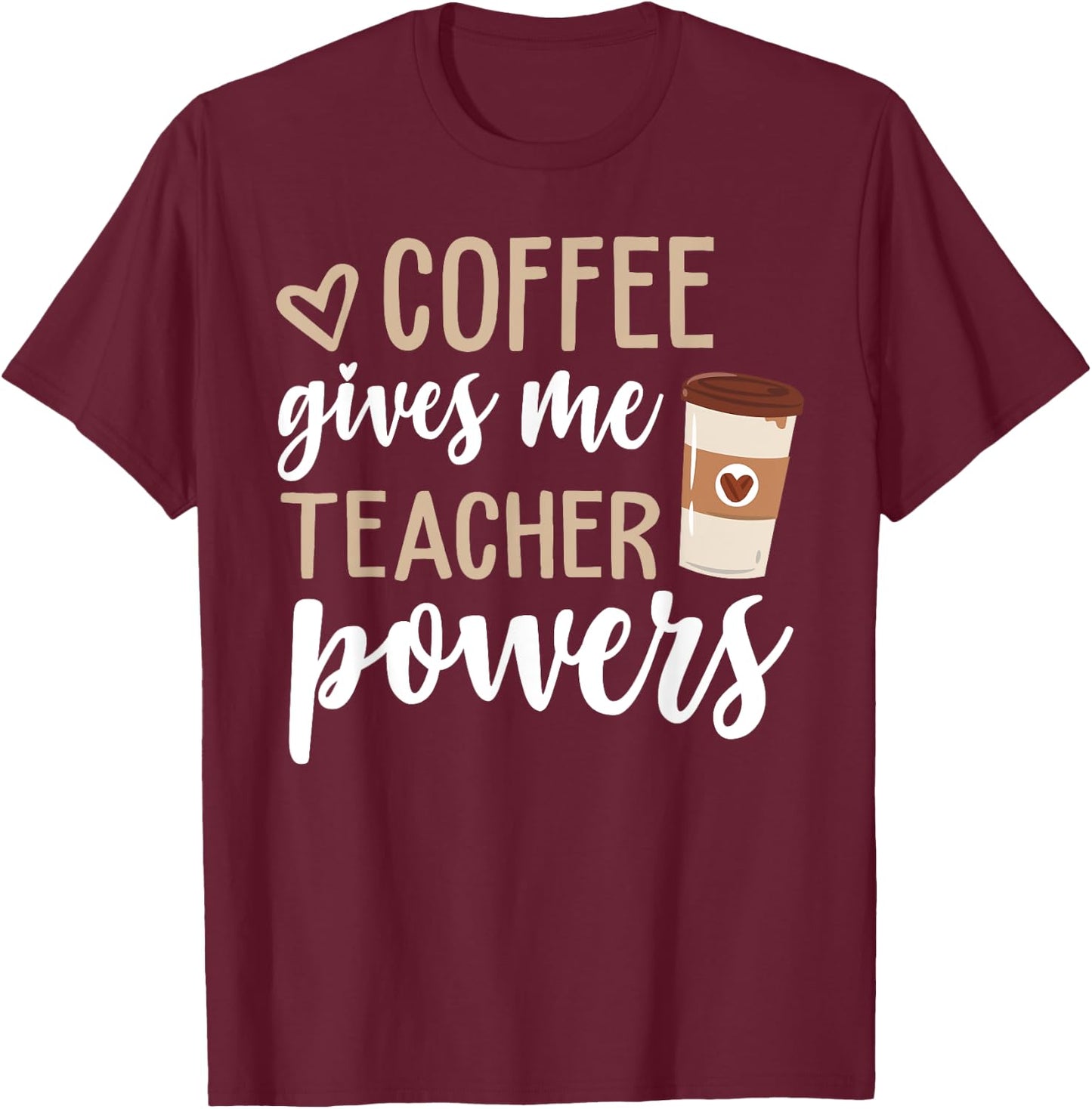Coffee Gives Me Teacher Powers Funny Teacher Gifts T-Shirt - T-Shirt | Maroon