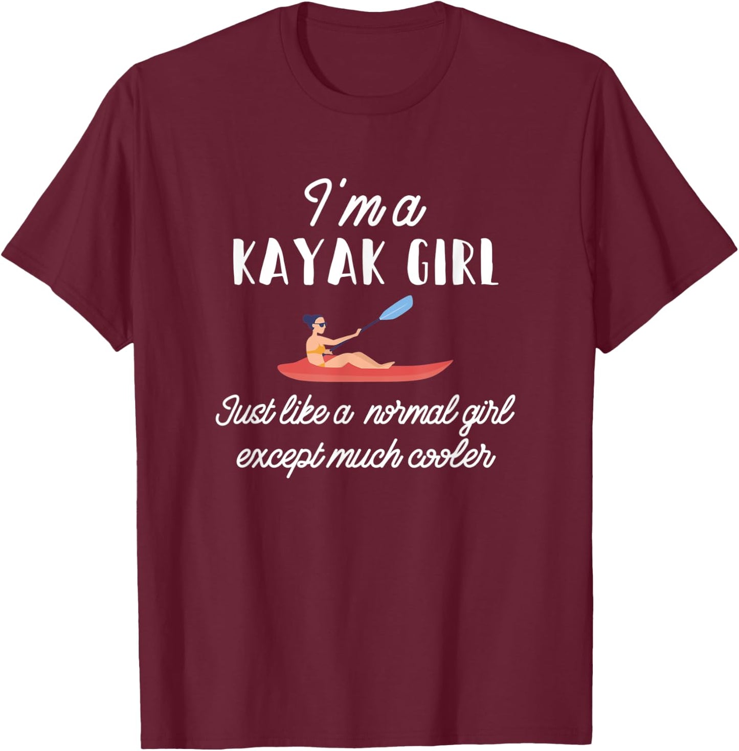 I'm A Kayak Girl Kayaking Nature Lover Canoe Riding Gift T-Shirt - T-Shirt | Maroon