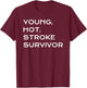 Funny Young Hot Stroke Survivor Support Recovery Gift T-Shirt - T-Shirt | Maroon