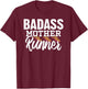 Badass Mother Runner Mom Running Gifts T-Shirt - T-Shirt | Maroon