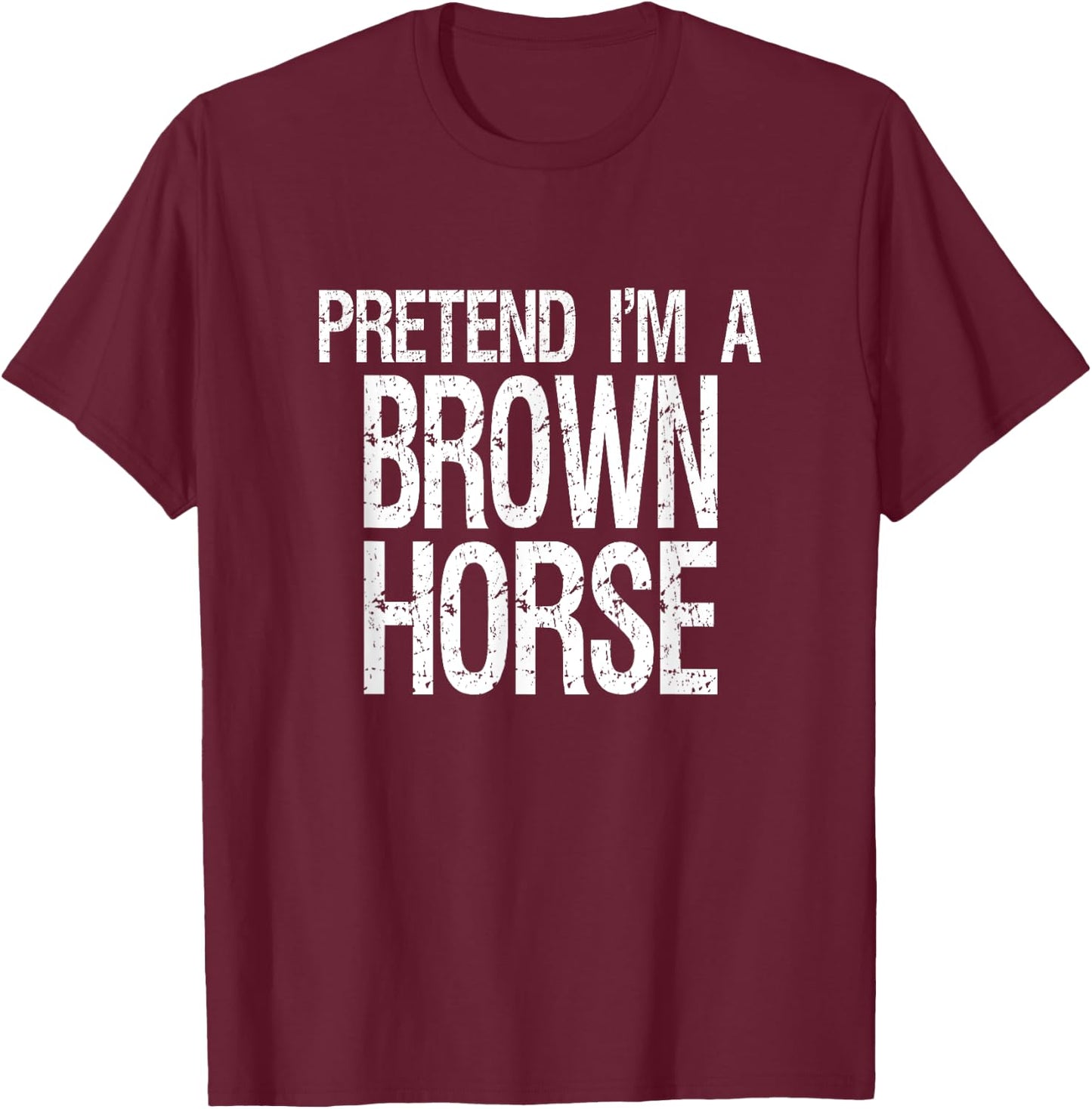 Pretend I'm A Brown Horse Halloween Costume T-Shirt - T-Shirt | Maroon