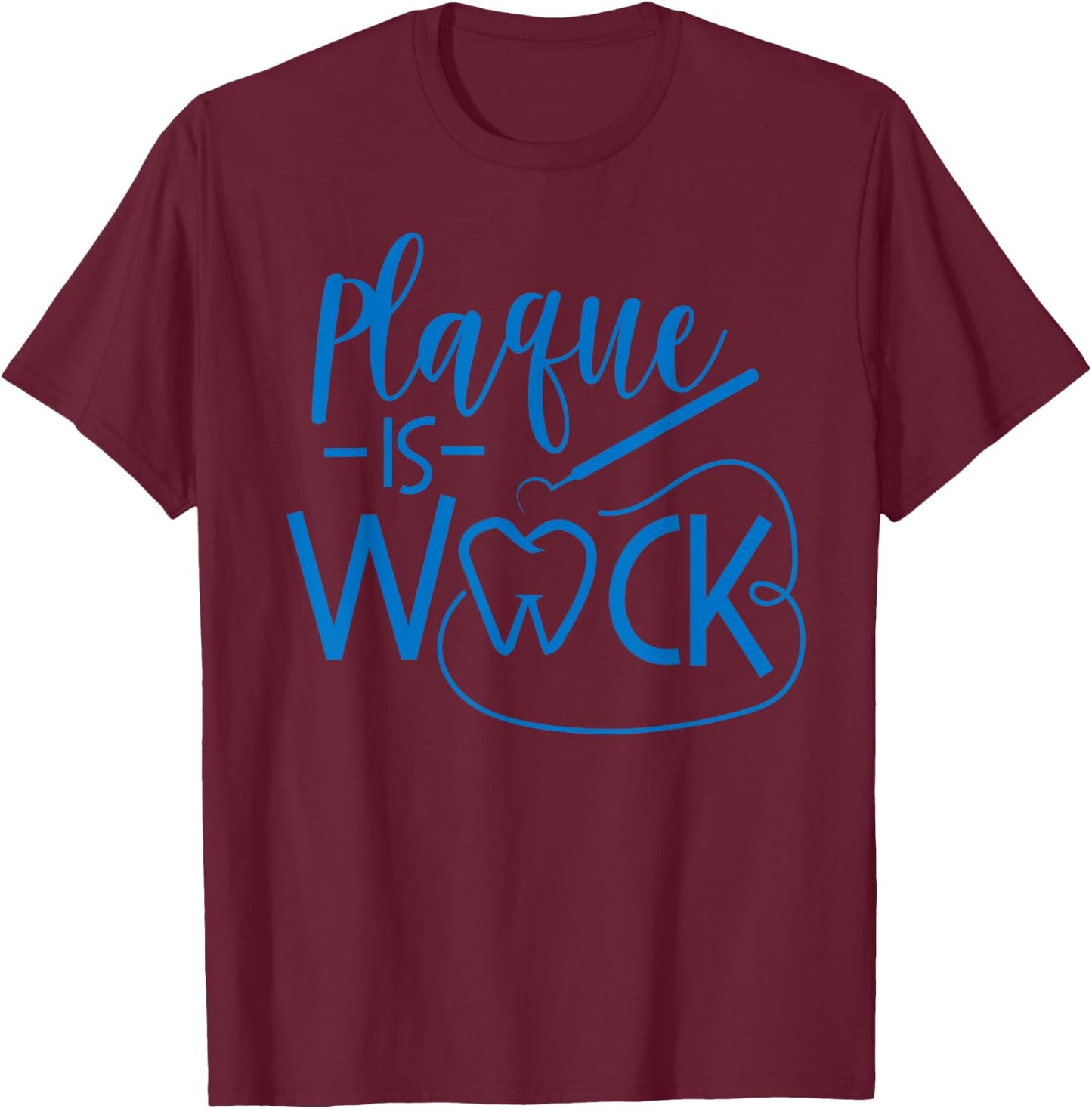 Plaque Is Wack Funny Dental Babe Hygiene Lab Tech T Shirt T-Shirt - T-Shirt | Maroon