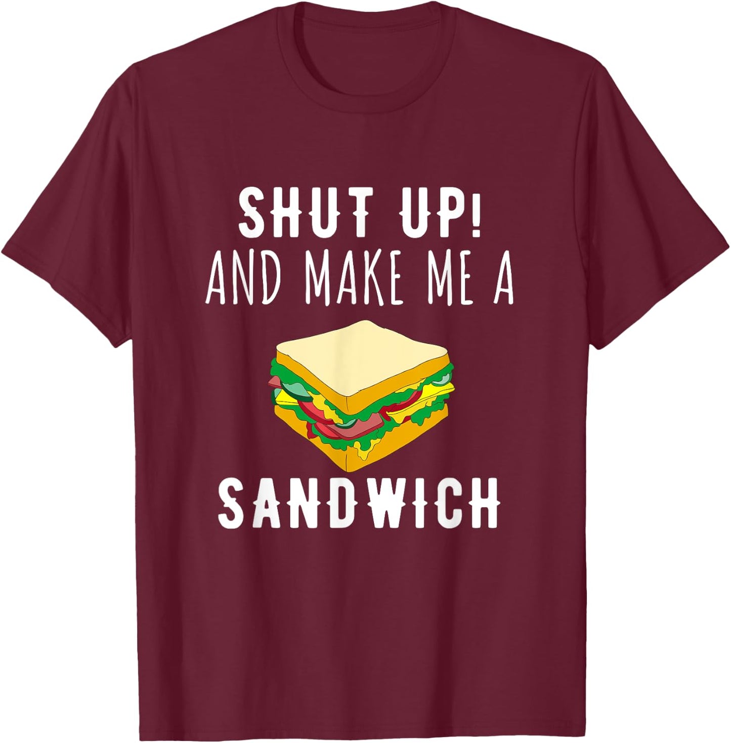 Shut Up & Make Me A Sandwich Funny T-Shirt - T-Shirt | Maroon