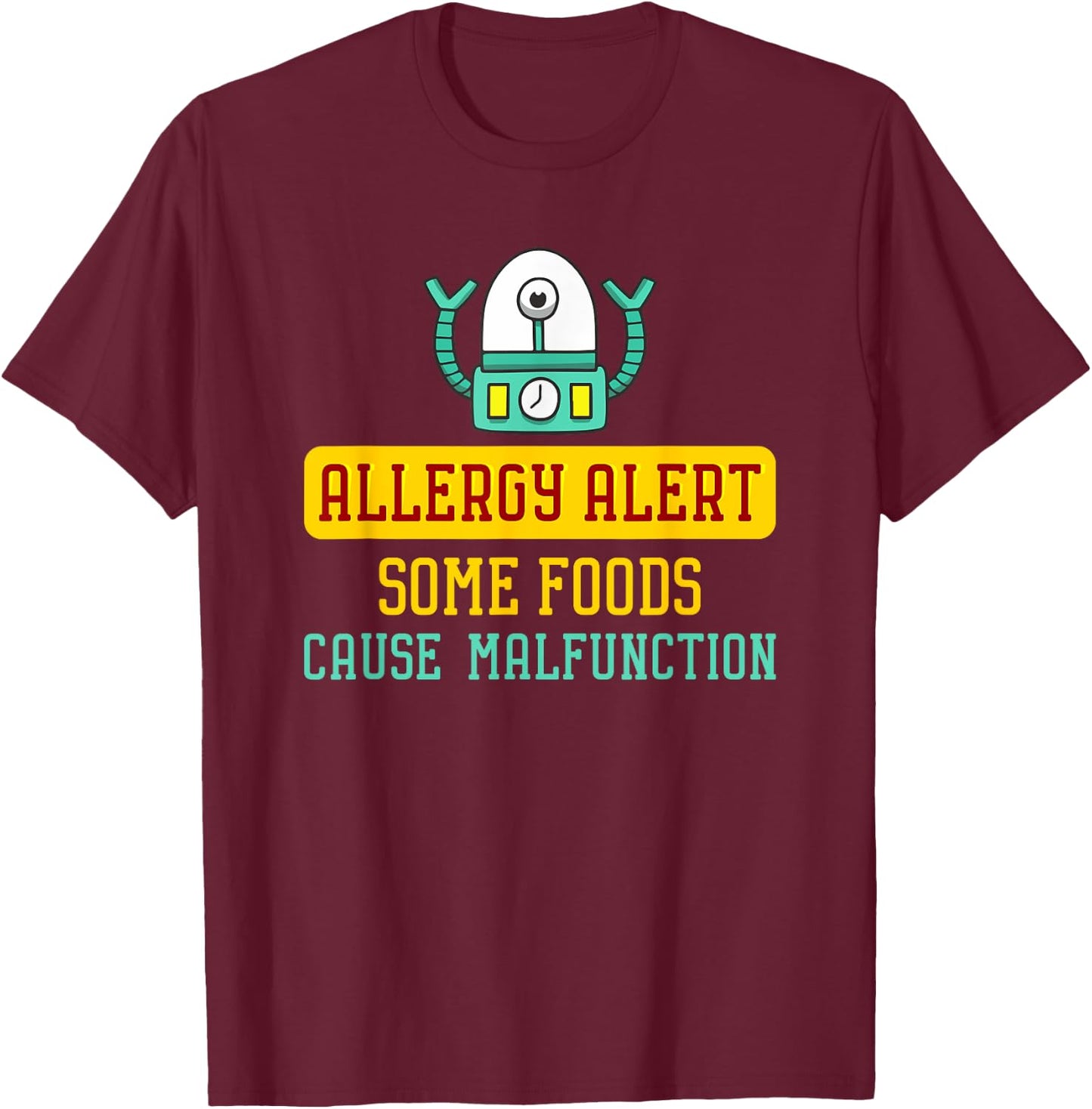 Some Foods Cause Malfunction Funny Allergy Alert Robot T-Shirt - T-Shirt | Maroon
