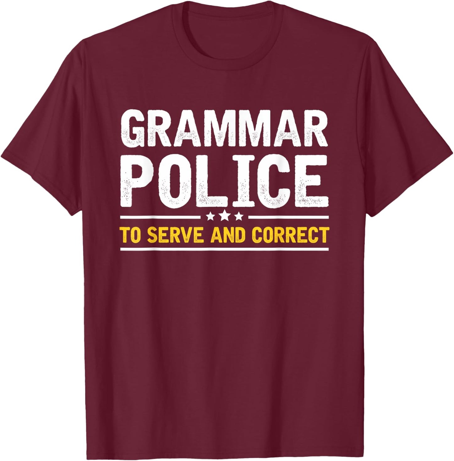 Grammar Police to Serve and Correct | Funny Costume Idea T-Shirt - T-Shirt | Maroon