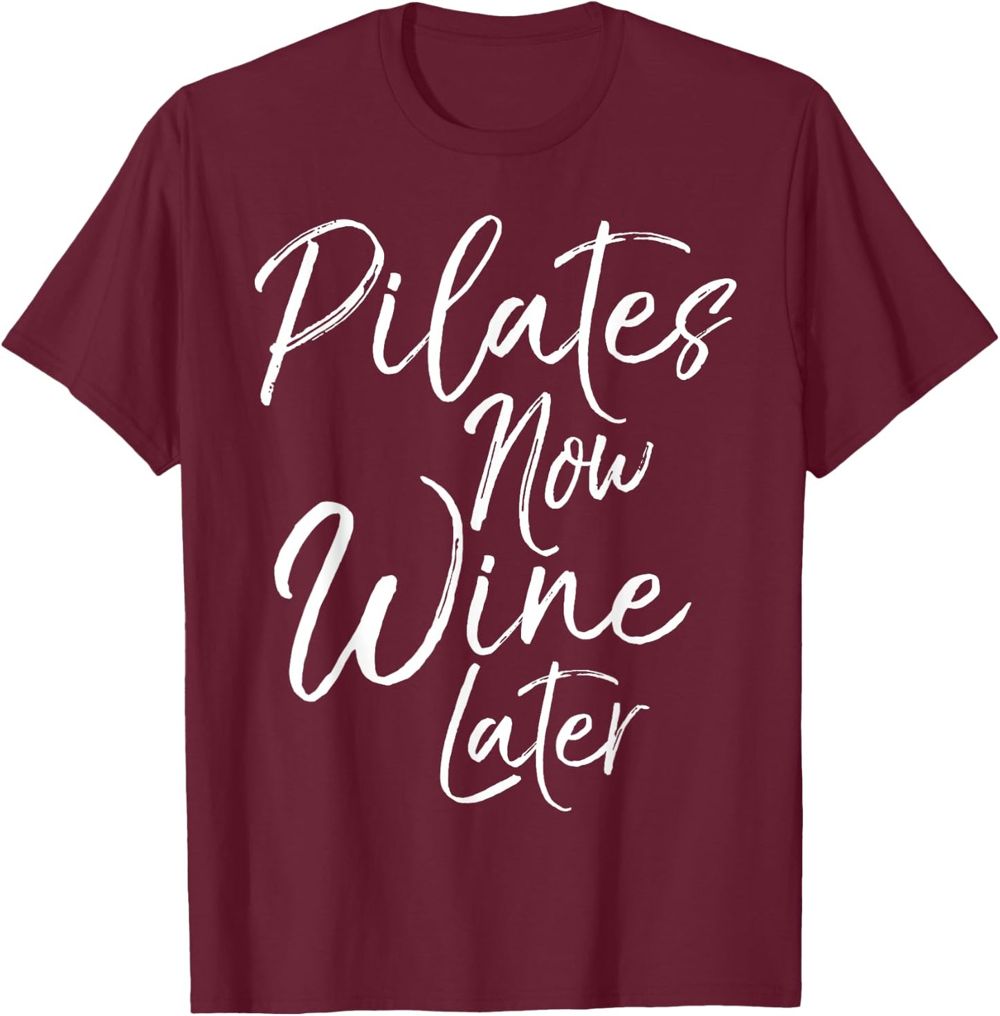 Pilates Now Wine Later Shirt Cute Alcohol Yoga T-Shirt - T-Shirt | Maroon