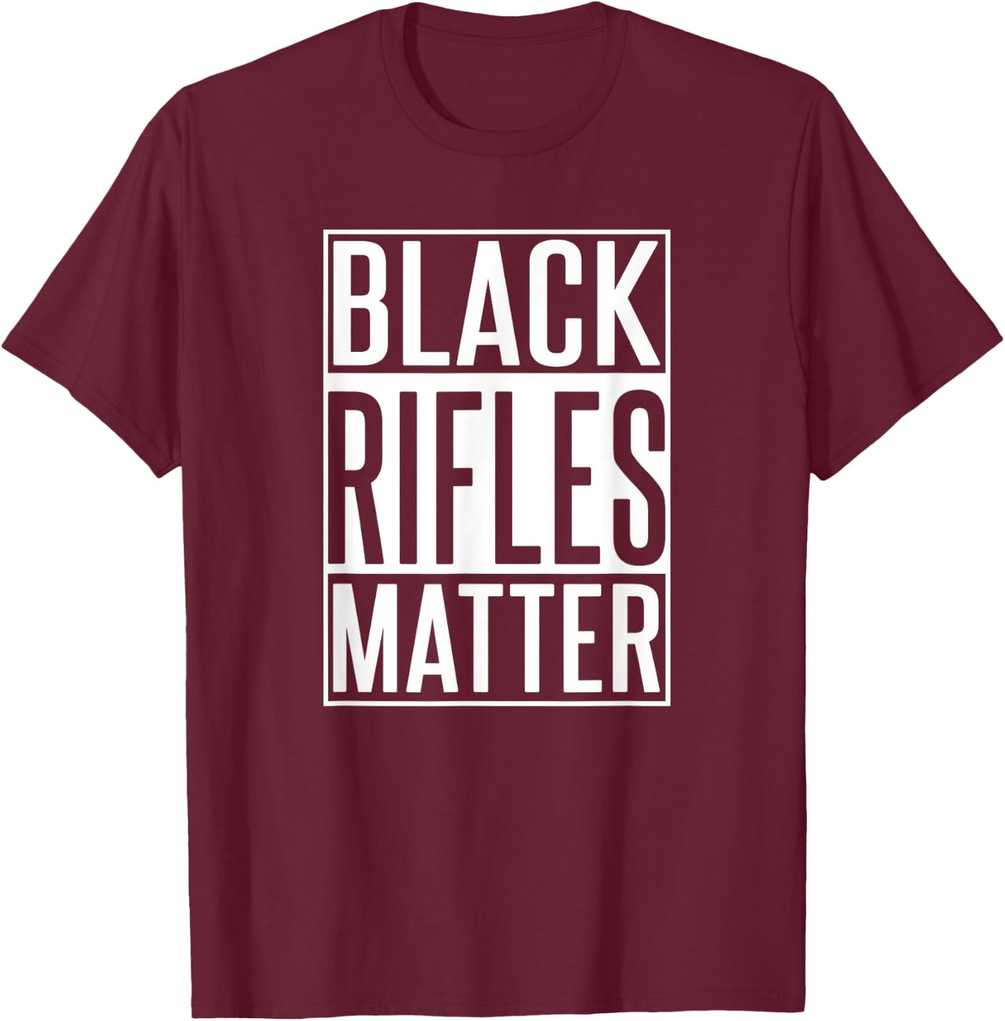 Black Rifles Matter - 2nd Amendment Shirt - Funny Gun Shirt T-Shirt - T-Shirt | Maroon