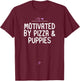 Motivated by Pizza & Puppies Animal Lover Gifts Idea T-Shirt - T-Shirt | Maroon