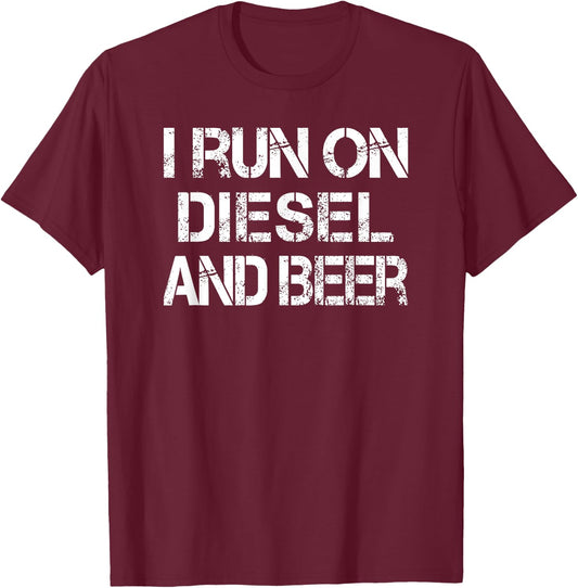 Diesel Beer Saying Meme I Run on Diesel and Beer T-Shirt - T-Shirt | Maroon