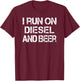 Diesel Beer Saying Meme I Run on Diesel and Beer T-Shirt - T-Shirt | Maroon