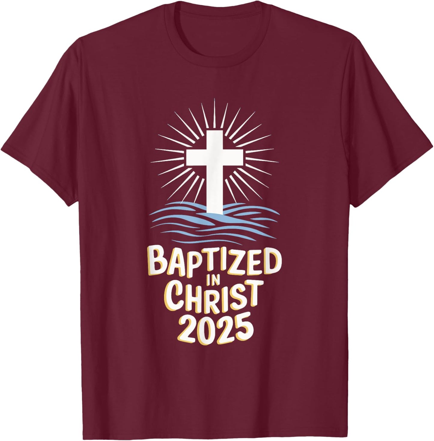 Baptized In Christ 2025 T-Shirt - T-Shirt | Maroon