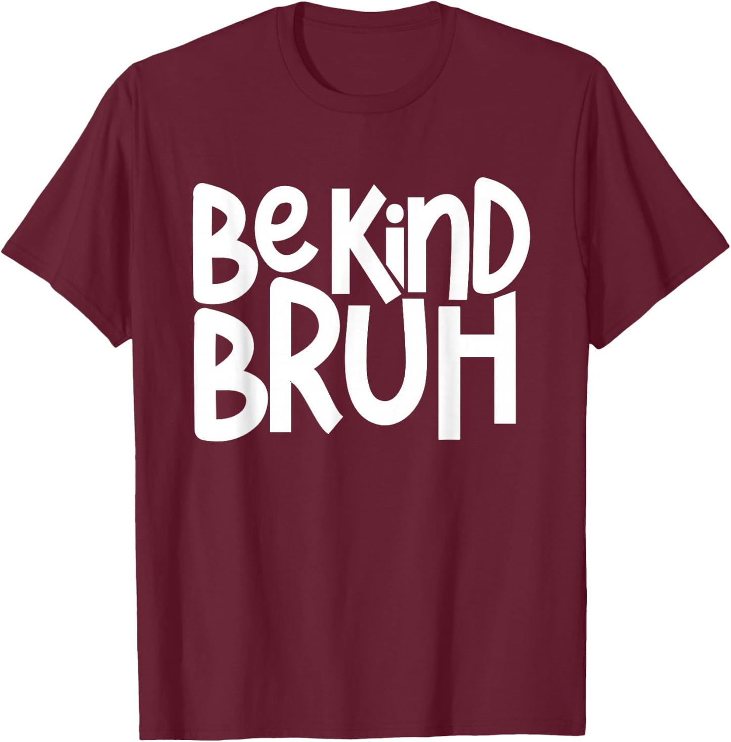 Be Kind Bruh Anti Bullying Kindness Week Unity Day T-Shirt - T-Shirt | Maroon