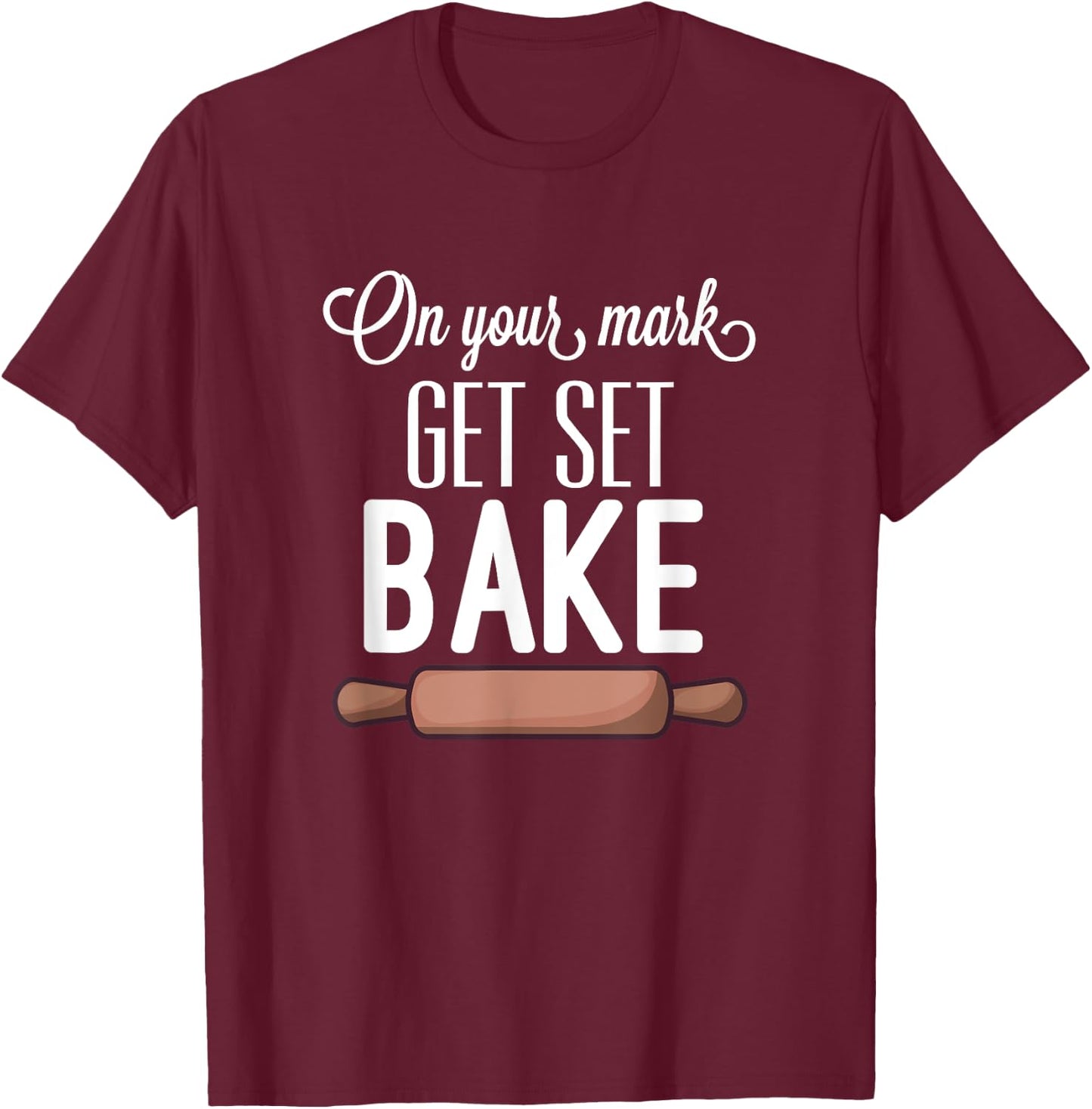 Get Set Bake Funny Love Baking Fan Gift Women Men T-Shirt - T-Shirt | Maroon