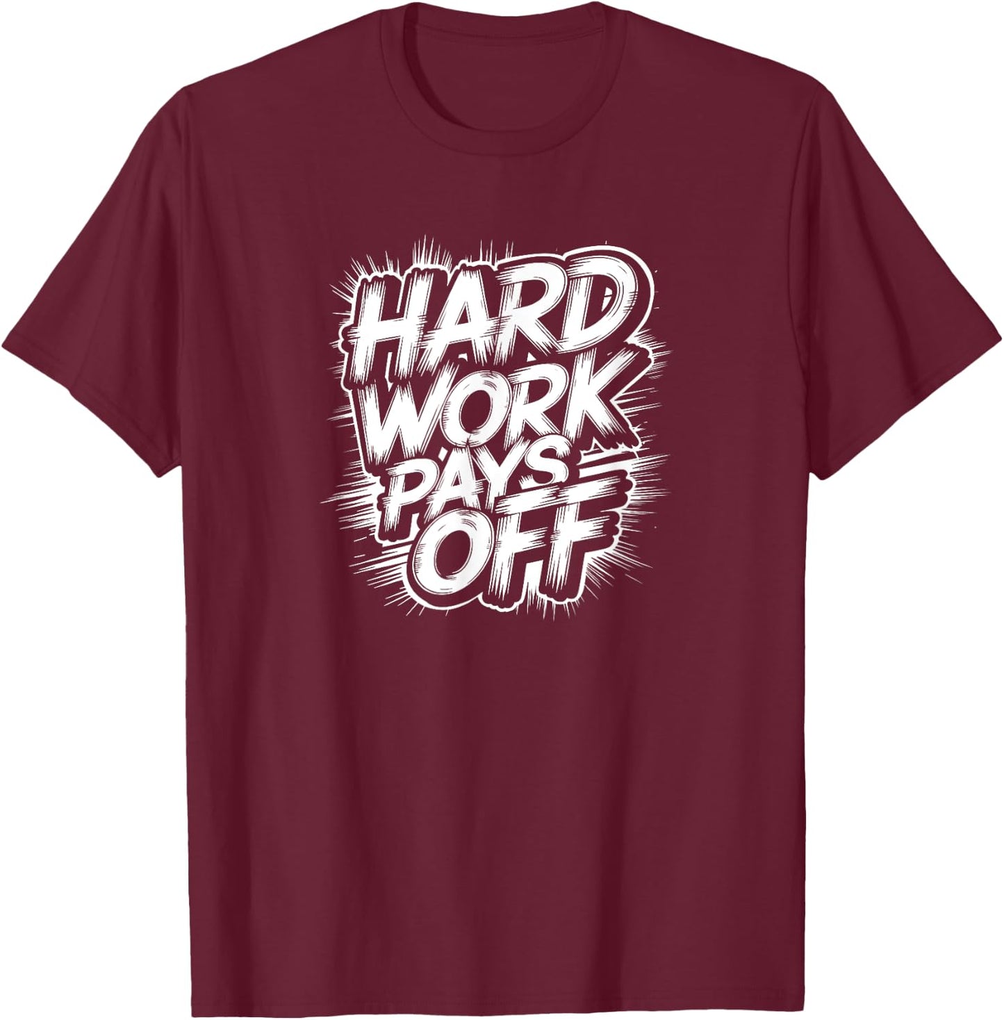 Hard Work Pays Off - Motivational Quote T-Shirt - T-Shirt | Maroon