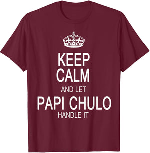 Keep Calm And Let Papi Chulo Handle It T-Shirt - T-Shirt | Maroon