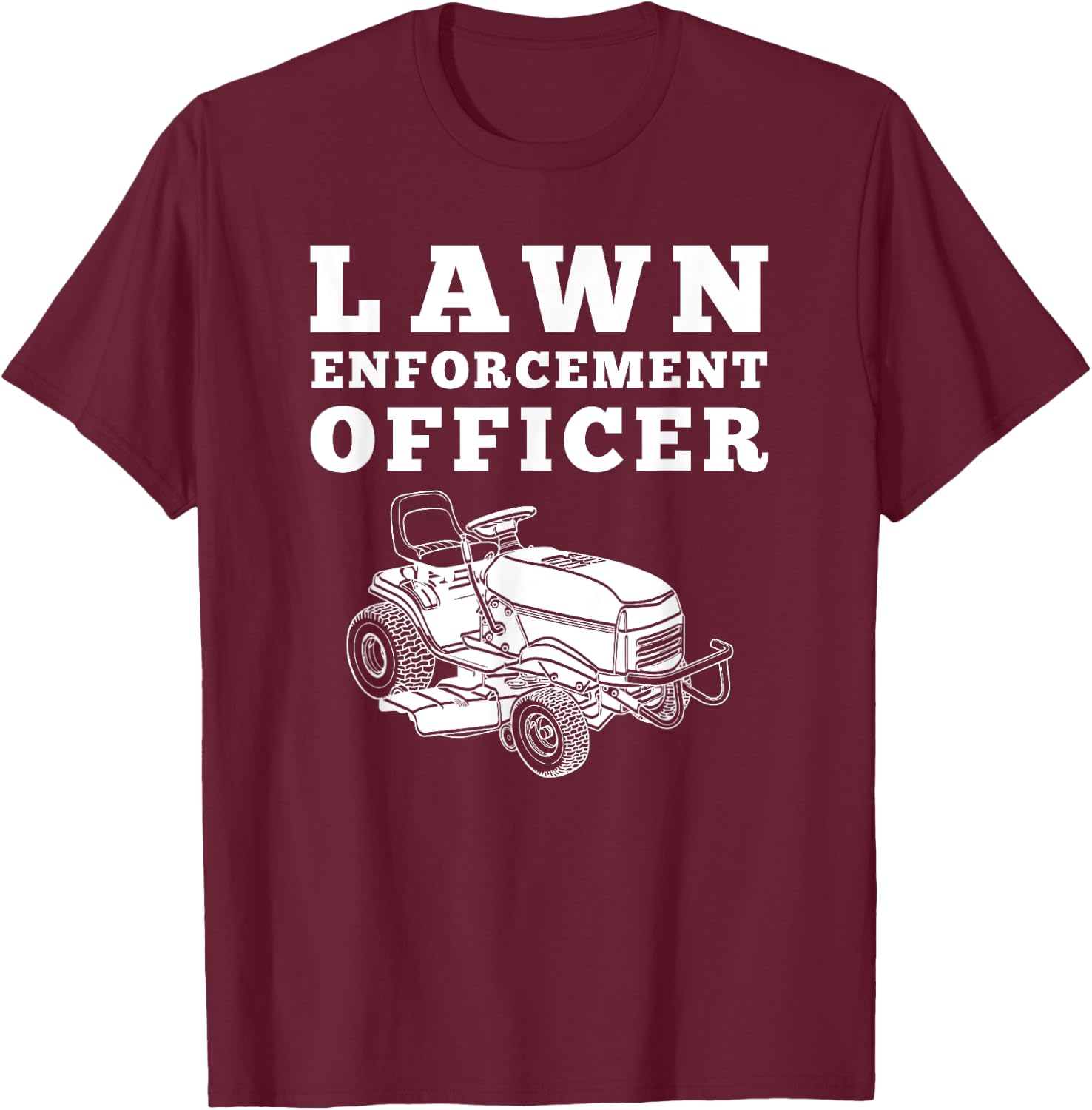 Lawn Enforcement Officer Mowing , Funny Lawnmower T-Shirt - T-Shirt | Maroon