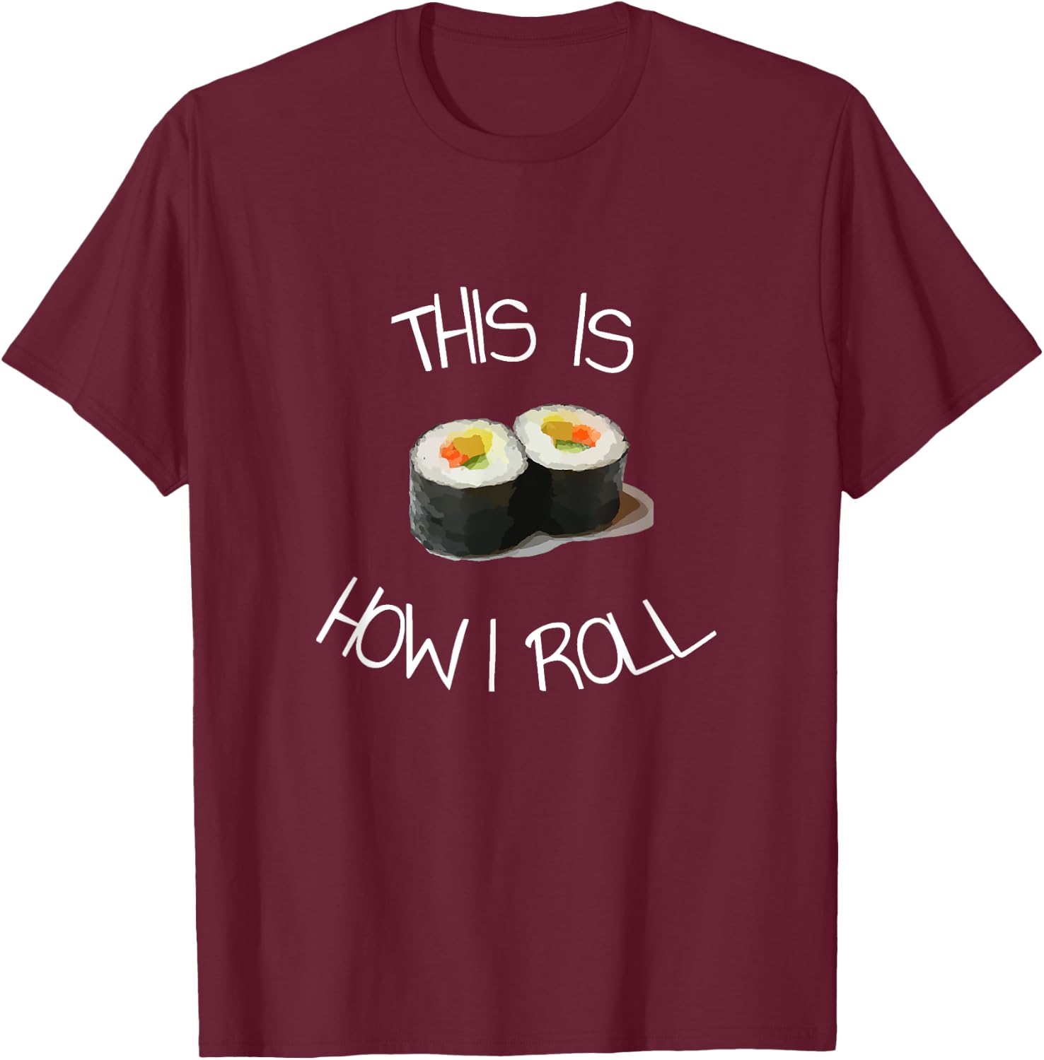 This Is How I Roll Sushi T-Shirt - T-Shirt | Maroon