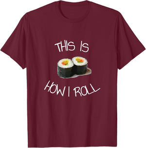 This Is How I Roll Sushi T-Shirt - T-Shirt | Maroon