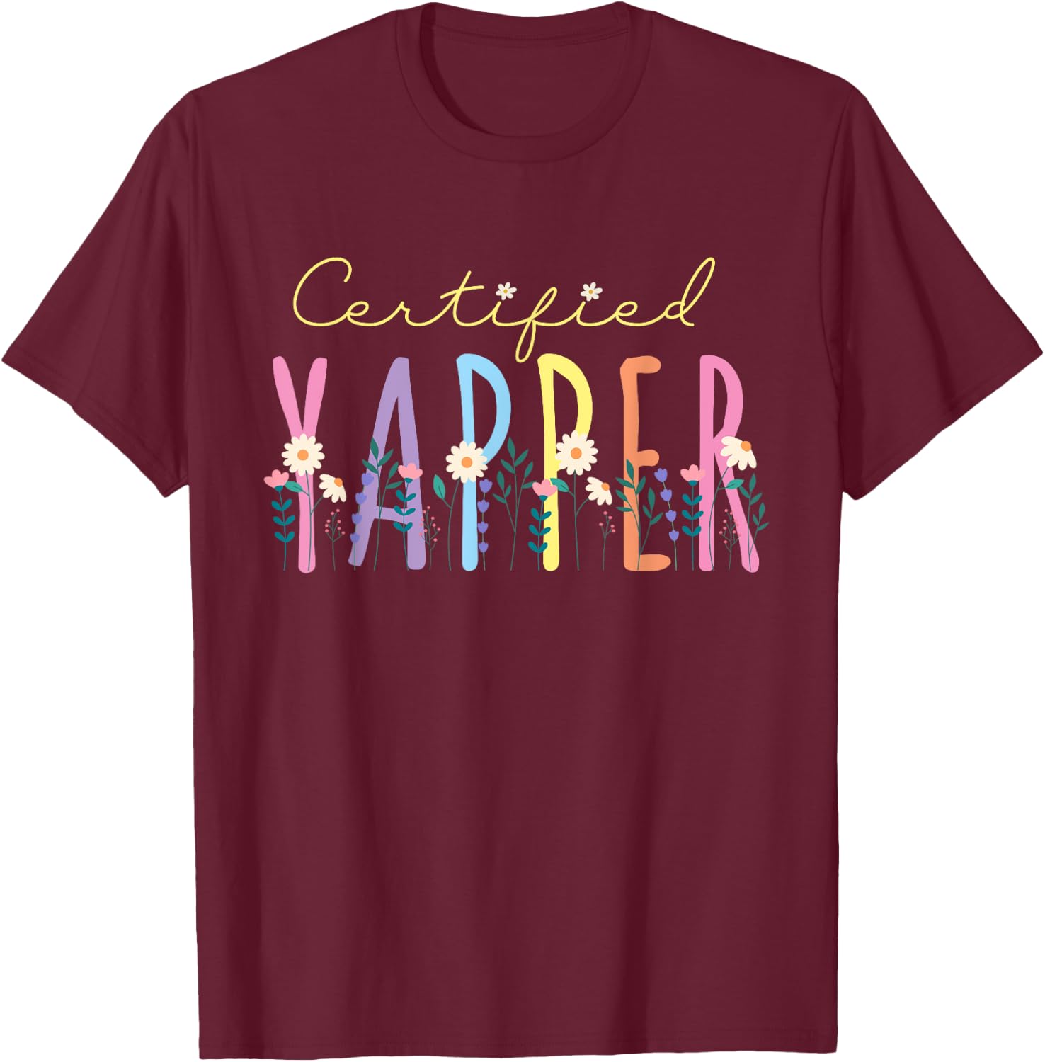Funny Yapper Bright Blooms for a Certified Yapper T-Shirt - T-Shirt | Maroon