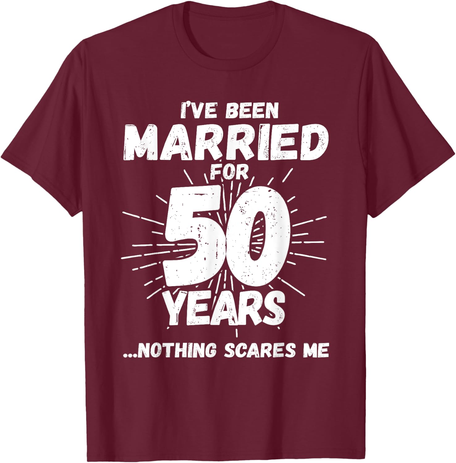 Couples Married 50 Years - Funny 50th Wedding Anniversary T-Shirt - T-Shirt | Maroon