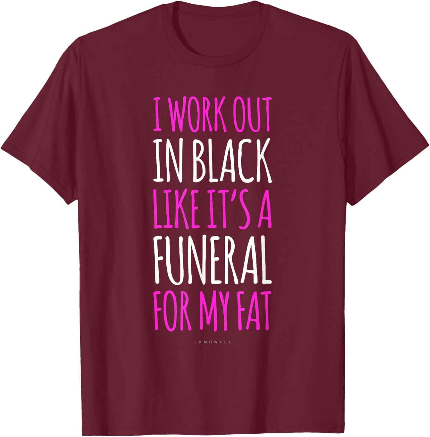 I Workout In Black Like Its A Funeral For My Fat - Funny Gym T-Shirt - T-Shirt | Maroon