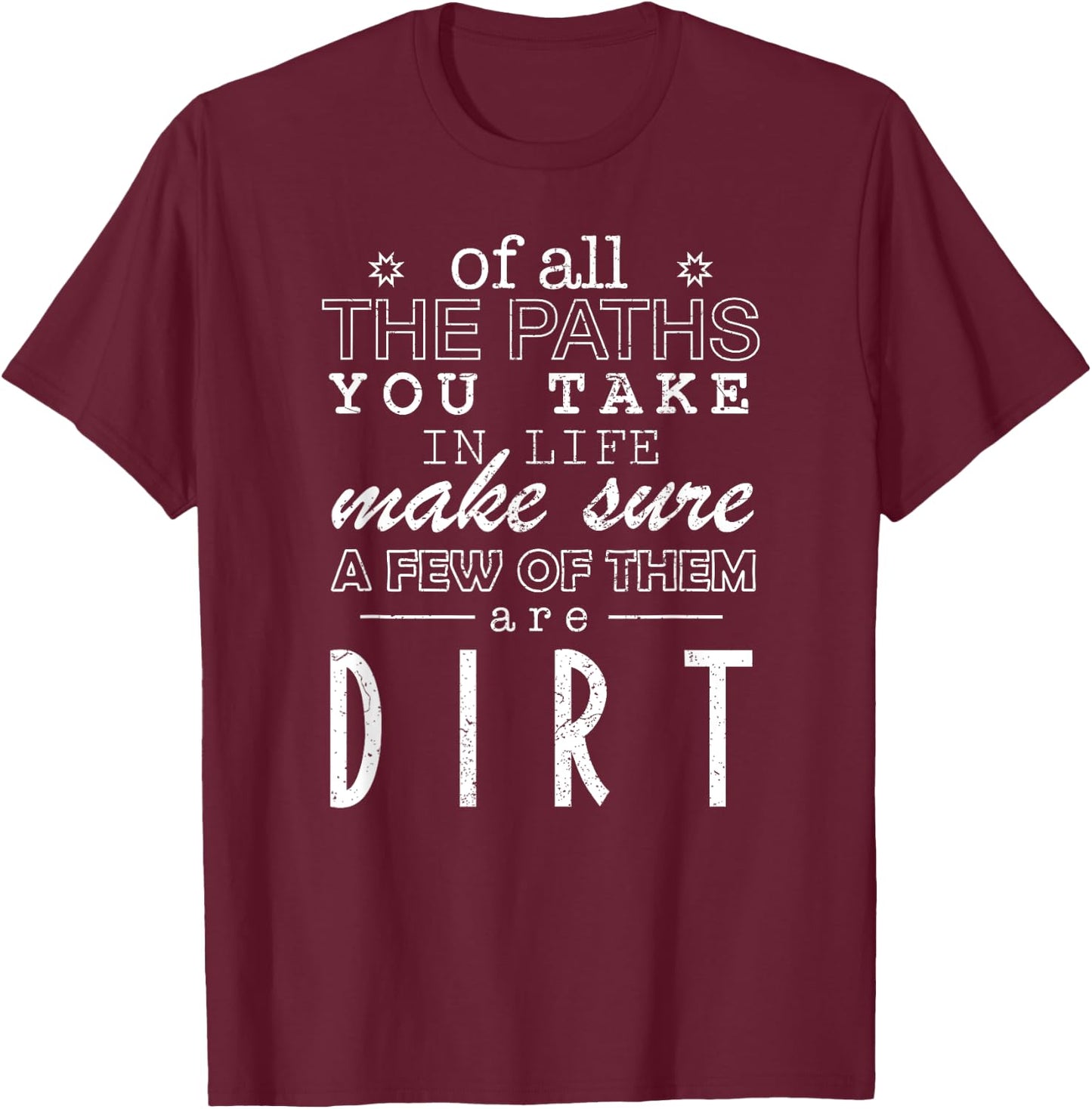 Of All The Paths You Take In Life Make Sure A Few Of Shirt T-Shirt - T-Shirt | Maroon