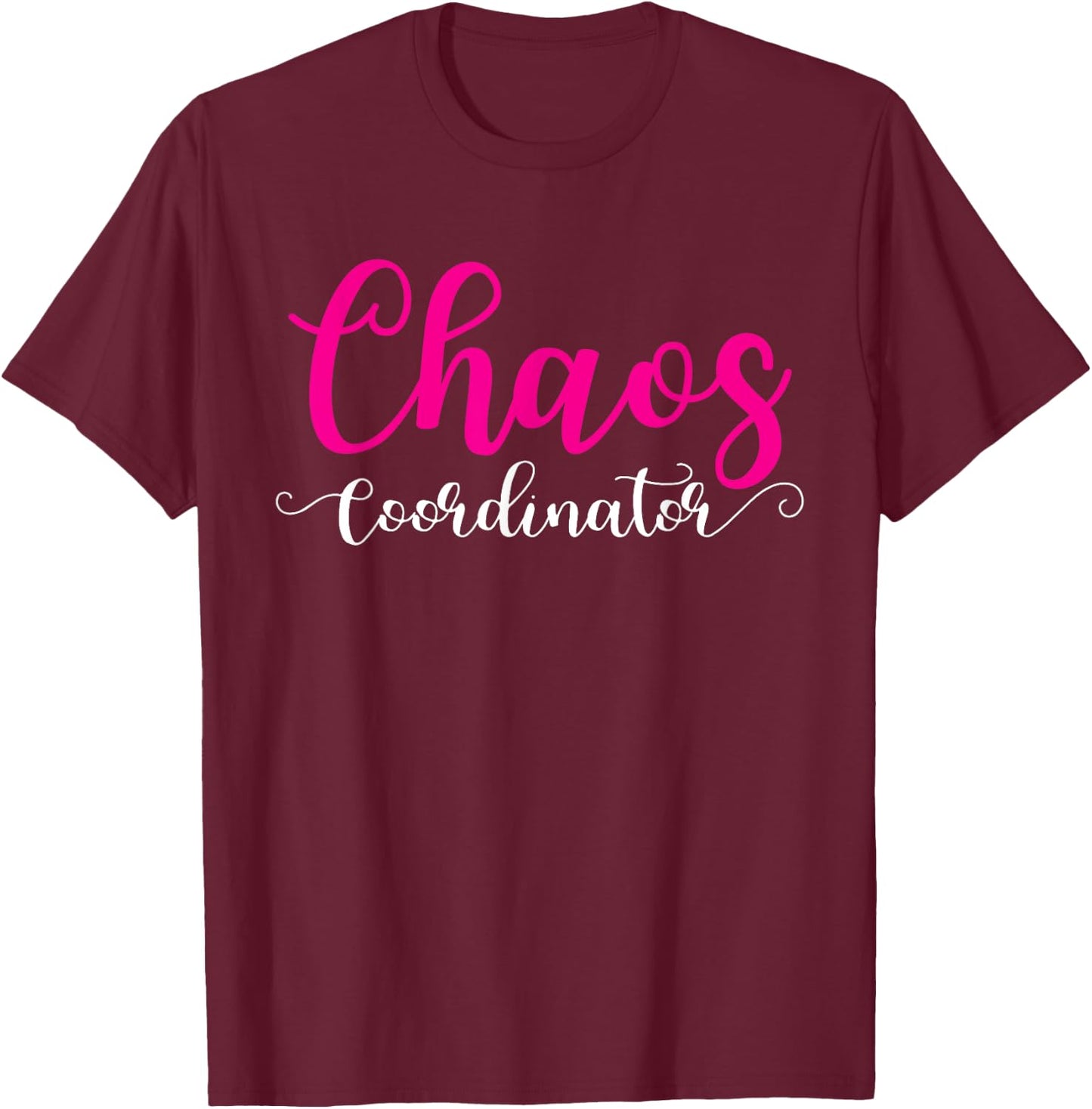 Chaos Coordinator Shirt For Mom T-Shirt - T-Shirt | Maroon