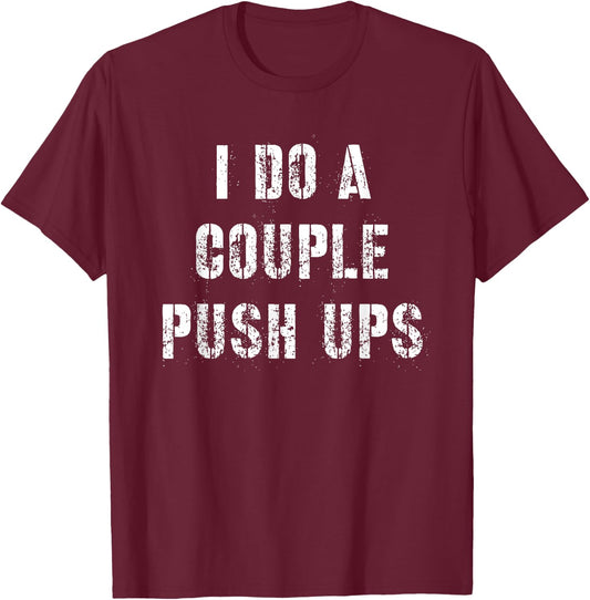I Do A Couple Push Ups Work Out Gift T-Shirt - T-Shirt | Maroon