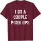 I Do A Couple Push Ups Work Out Gift T-Shirt - T-Shirt | Maroon