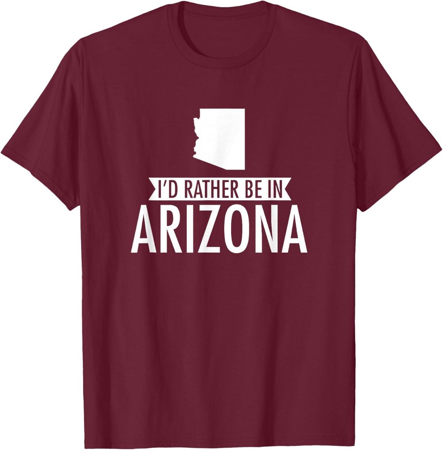 I'd Rather Be in Arizona T-Shirt - T-Shirt | Maroon