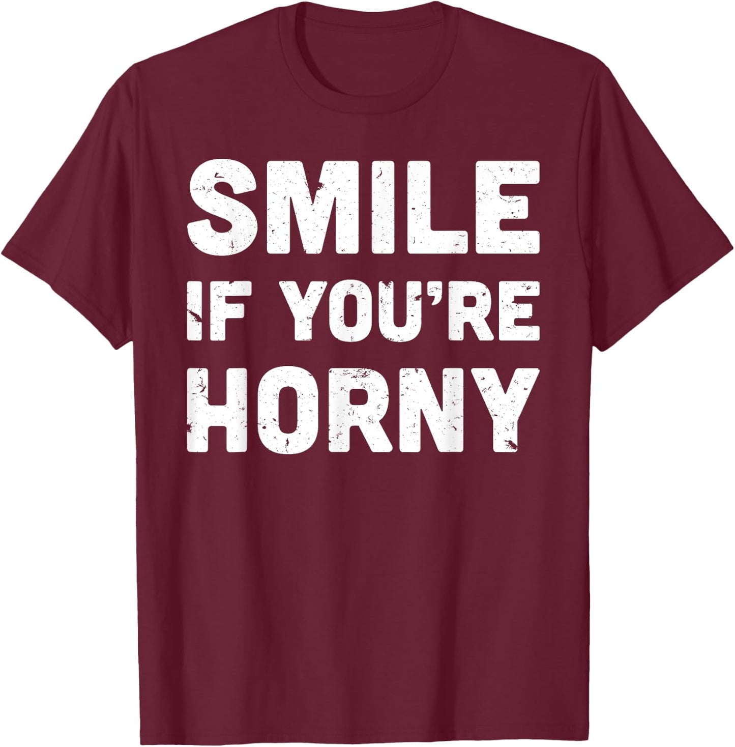 Smile If You're Horny Funny Adult Gag Gift T-Shirt - T-Shirt | Maroon