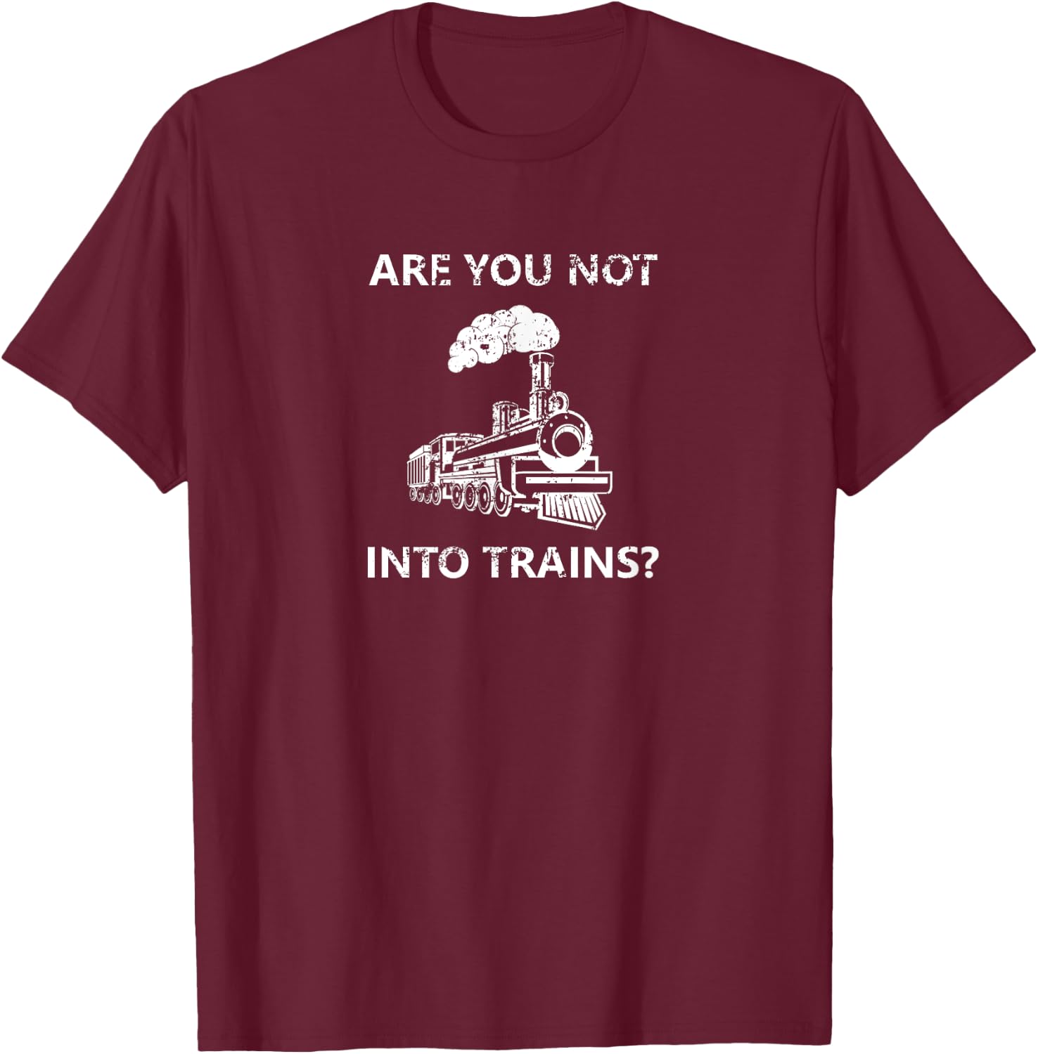Are you not into trains? Funny Train Meme T-Shirt - T-Shirt | Maroon