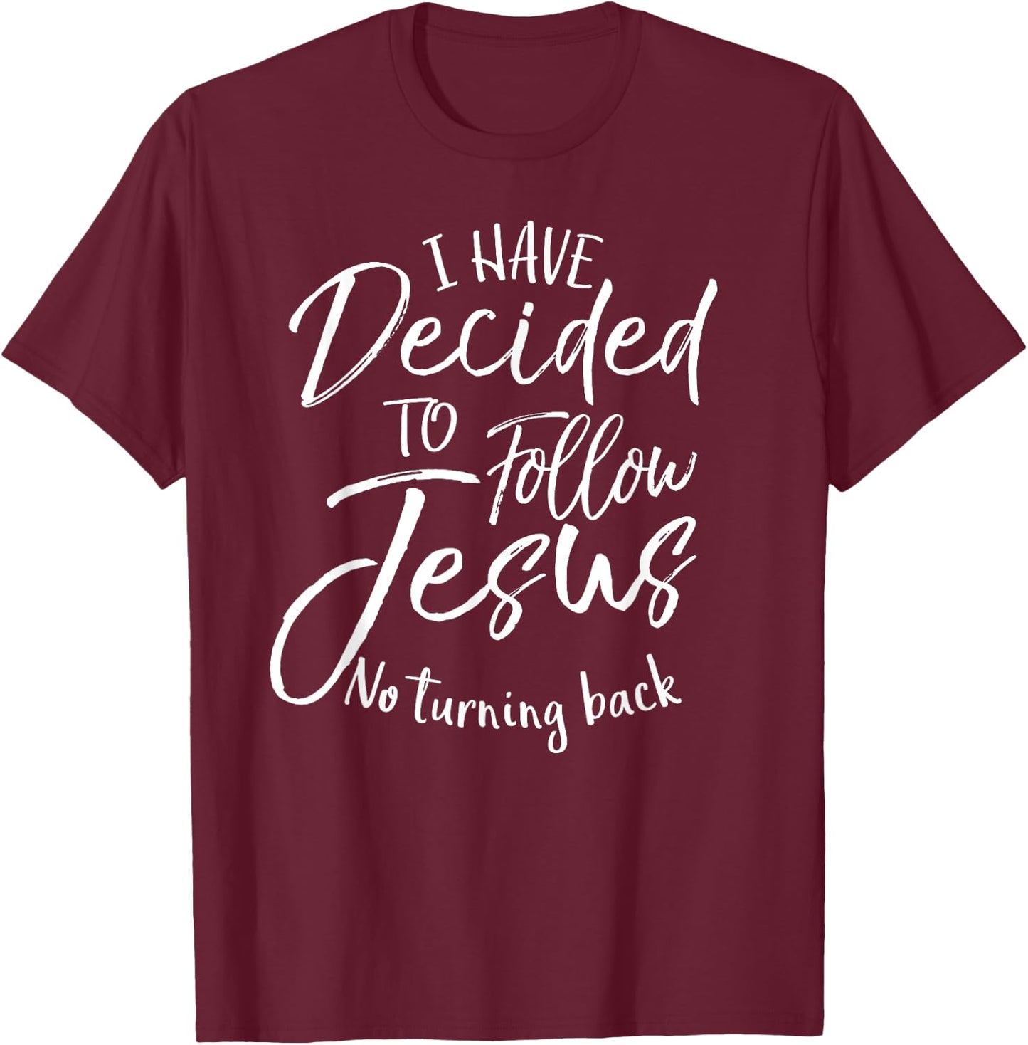 Baptism Gift I Have Decided to Follow Jesus No Turning Back T-Shirt - T-Shirt | Maroon