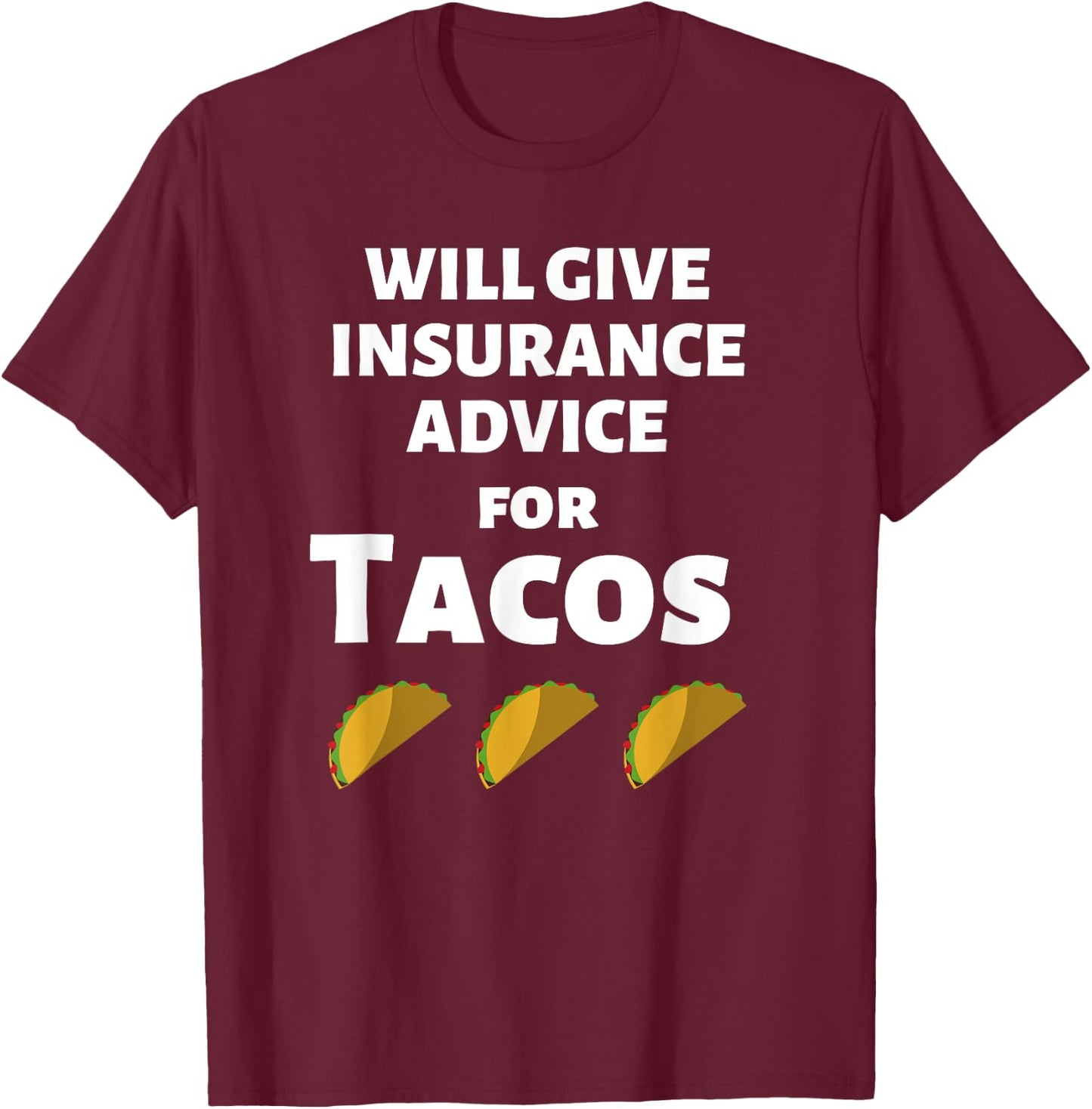 Insurance Advice Funny Agent Life Car Officer Taco Humor T-Shirt - T-Shirt | Maroon